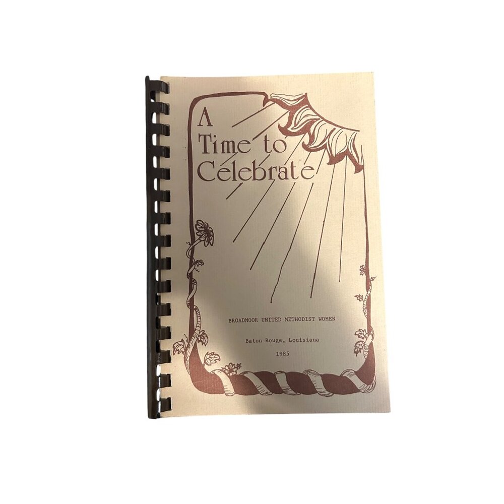 A Time To Celebrate 1983 Spiral Bound Recipe Book By Broadmoor United Methodist